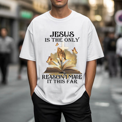 Jesus Is The Only Reason I Made It This Far T-Shirt - Testimony of Grace