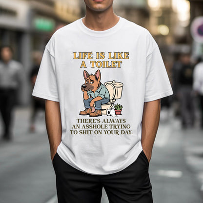 Life Is Like A Toilet Crude Humor T-Shirt Funny Dog Sarcastic Adult Humor Tee
