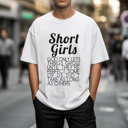 Short Girls God Only Lets Things Grow Until They're Perfect T-Shirt