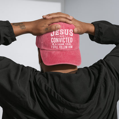 Jesus Was Convicted In A Sham Trial I Still Follow Him Baseball Cap - Faith Declaration