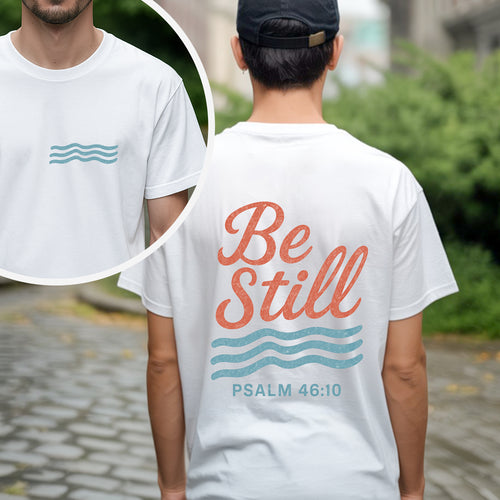 Be Still Psalm 46:10 T-Shirt Two Sides - Finding Peace in God's Presence