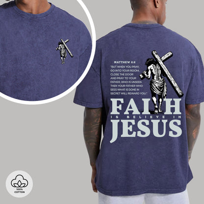 "Faith I Believe in Jesus" Unisex 100% Cotton Vintage Washed T-Shirt Two Sides | Matthew 6:6 Christian Apparel