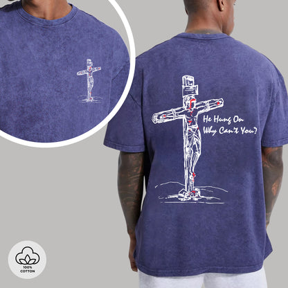 He Hung On Why Can't You?" Unisex 100% Cotton Vintage Washed Christian T-Shirt Two Sides | Jesus Crucifixion Faith Apparel