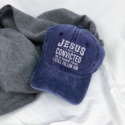 Jesus Was Convicted In A Sham Trial I Still Follow Him Baseball Cap - Faith Declaration