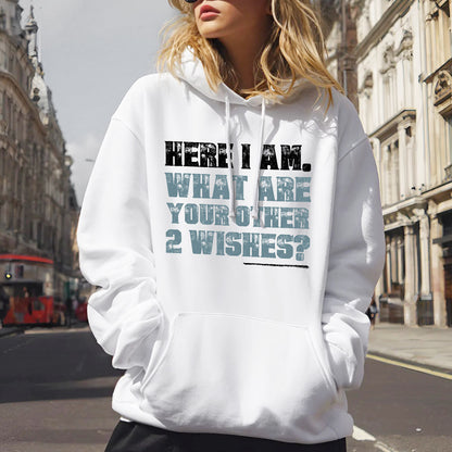 Here I Am What Are Your Other 2 Wishes T-Shirt - Confident Humor Declaration