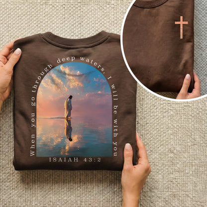 When You Go Through Deep Waters Isaiah 43:2 – Two Sides – Unisex Tshirt /Hoodie/Sweatshirt