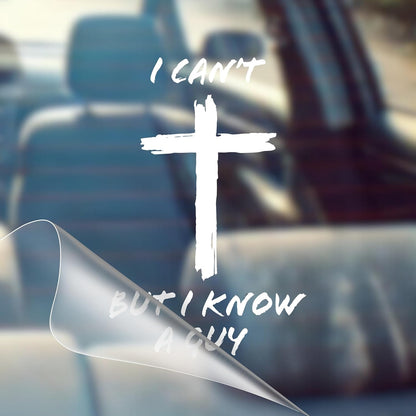 I Can't, But I Know A Guy - Christian Jesus Cross Car Vinyl Decal Bumper Sticker for Car, Wall, Window, Vehicle