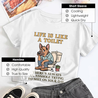 Life Is Like A Toilet Crude Humor T-Shirt Funny Dog Sarcastic Adult Humor Tee