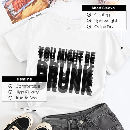 You Might Be Drunk T-Shirt - Humorous Reality Check