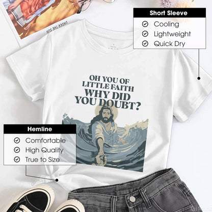 Oh You Of Little Faith Why Did You Doubt? T-Shirt - Jesus Walking on Water Biblical Story