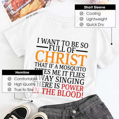 I Want To Be So Full of Christ T-Shirt - Power in the Blood