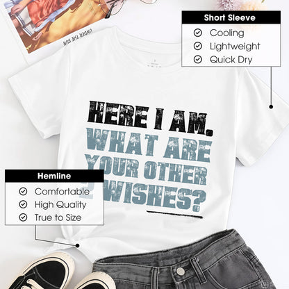 Here I Am What Are Your Other 2 Wishes T-Shirt - Confident Humor Declaration