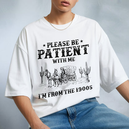Please Be Patient With Me I'm From The 1900s T-Shirt - Vintage Humor