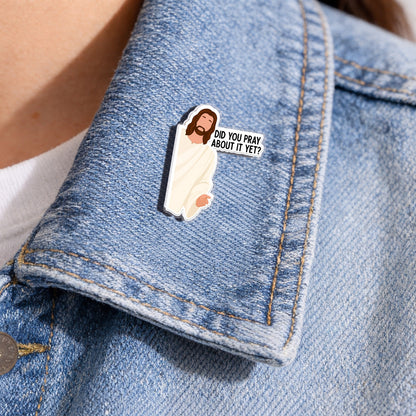 Did You Pray About It Yet Acrylic Pin – Faith-Based Pin for Apparel and Accessories
