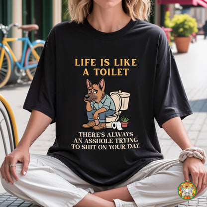 Life Is Like A Toilet Crude Humor T-Shirt Funny Dog Sarcastic Adult Humor Tee