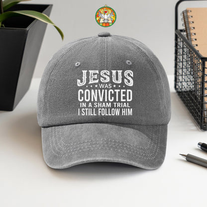 Jesus Was Convicted In A Sham Trial I Still Follow Him Baseball Cap - Faith Declaration