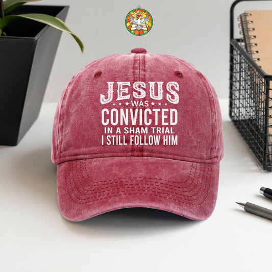 Jesus Was Convicted In A Sham Trial I Still Follow Him Baseball Cap - Faith Declaration