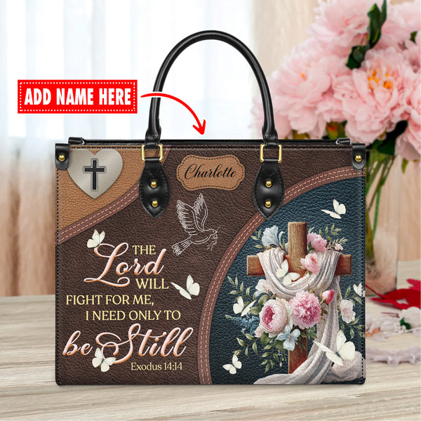 The Lord Will Fight For Me I Need Only To Be Still - Personalized Leather Handbag with Your Name - T8-10