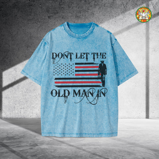 Don't Let The Old Man In Unisex Vintage Washed T-Shirt Center - Patriotic Wisdom Declaration