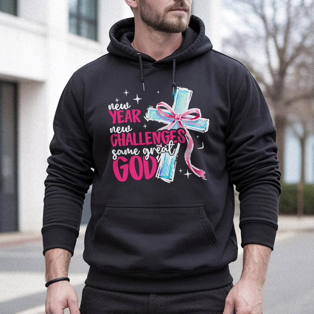 New Year New Challenges Same Great God – New Year In God – Unisex Tshirt / Hoodie / Sweatshirt