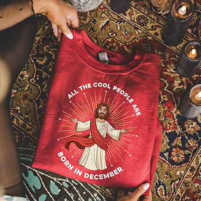 All the Cool People Are Born in December – Jesus Design – Unisex T-shirt / Hoodie / Sweatshirt