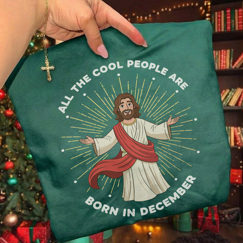 All the Cool People Are Born in December – Jesus Design – Unisex T-shirt / Hoodie / Sweatshirt