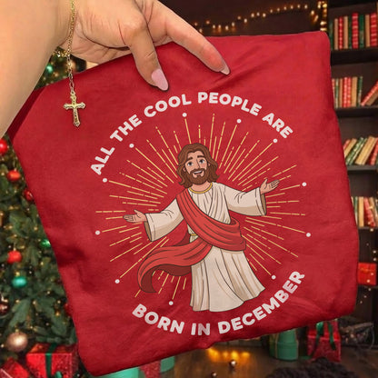 All the Cool People Are Born in December – Jesus Design – Unisex T-shirt / Hoodie / Sweatshirt