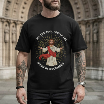 All the Cool People Are Born in December – Jesus Design – Unisex T-shirt / Hoodie / Sweatshirt