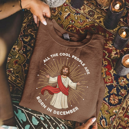All the Cool People Are Born in December – Jesus Design – Unisex T-shirt / Hoodie / Sweatshirt