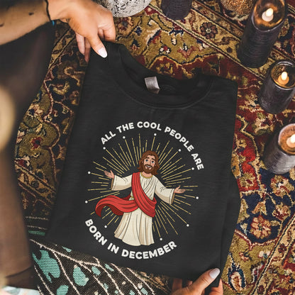 All the Cool People Are Born in December – Jesus Design – Unisex T-shirt / Hoodie / Sweatshirt