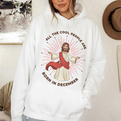 All the Cool People Are Born in December – Jesus Design – Unisex T-shirt / Hoodie / Sweatshirt