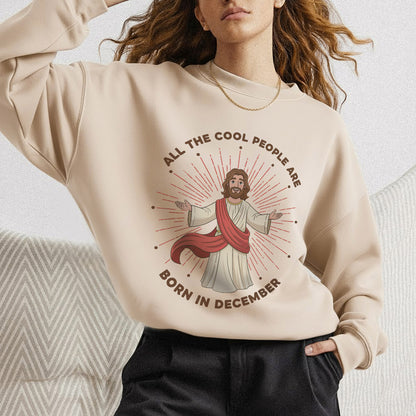 All the Cool People Are Born in December – Jesus Design – Unisex T-shirt / Hoodie / Sweatshirt