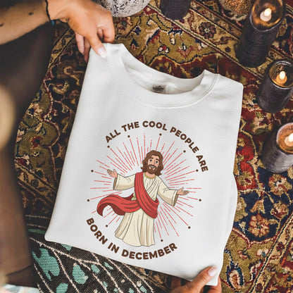 All the Cool People Are Born in December – Jesus Design – Unisex T-shirt / Hoodie / Sweatshirt