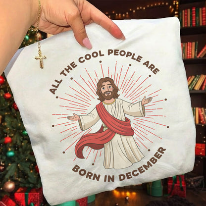 All the Cool People Are Born in December – Jesus Design – Unisex T-shirt / Hoodie / Sweatshirt