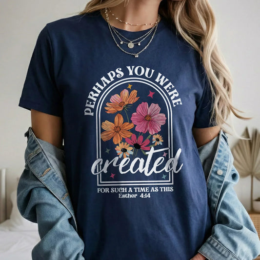 Perhaps You Were Created Floral Arch Design – Faith Floral – Unisex Tshirt / Hoodie / Sweatshirt - Faith Guided Life
