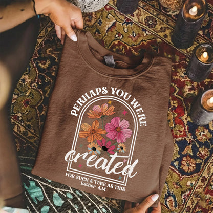 Perhaps You Were Created Floral Arch Design – Faith Floral – Unisex Tshirt / Hoodie / Sweatshirt - Faith Guided Life
