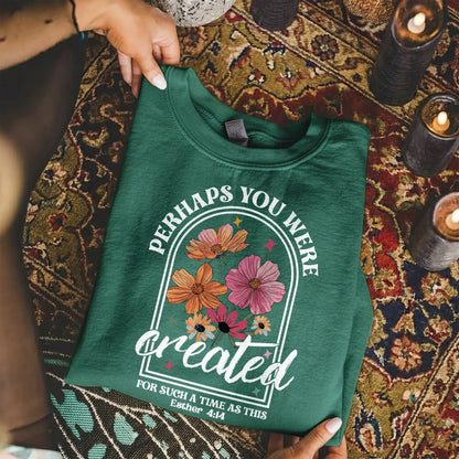 Perhaps You Were Created Floral Arch Design – Faith Floral – Unisex Tshirt / Hoodie / Sweatshirt - Faith Guided Life