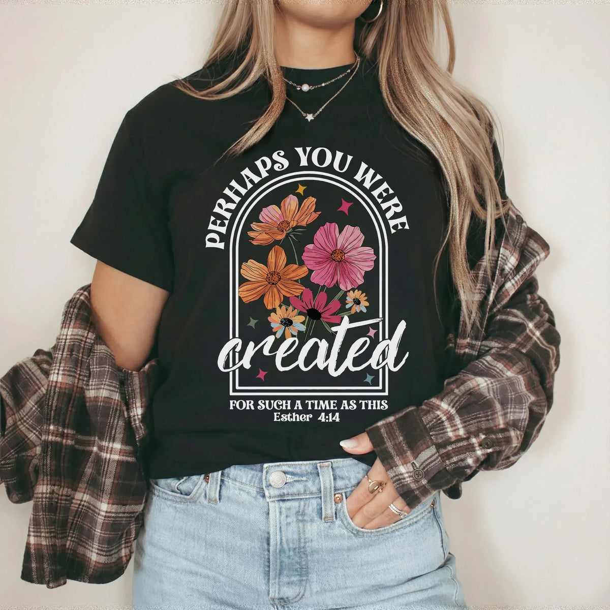 Perhaps You Were Created Floral Arch Design – Faith Floral – Unisex Tshirt / Hoodie / Sweatshirt - Faith Guided Life