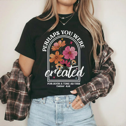 Perhaps You Were Created Floral Arch Design – Faith Floral – Unisex Tshirt / Hoodie / Sweatshirt - Faith Guided Life