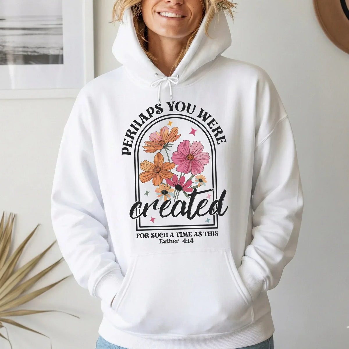 Perhaps You Were Created Floral Arch Design – Faith Floral – Unisex Tshirt / Hoodie / Sweatshirt - Faith Guided Life
