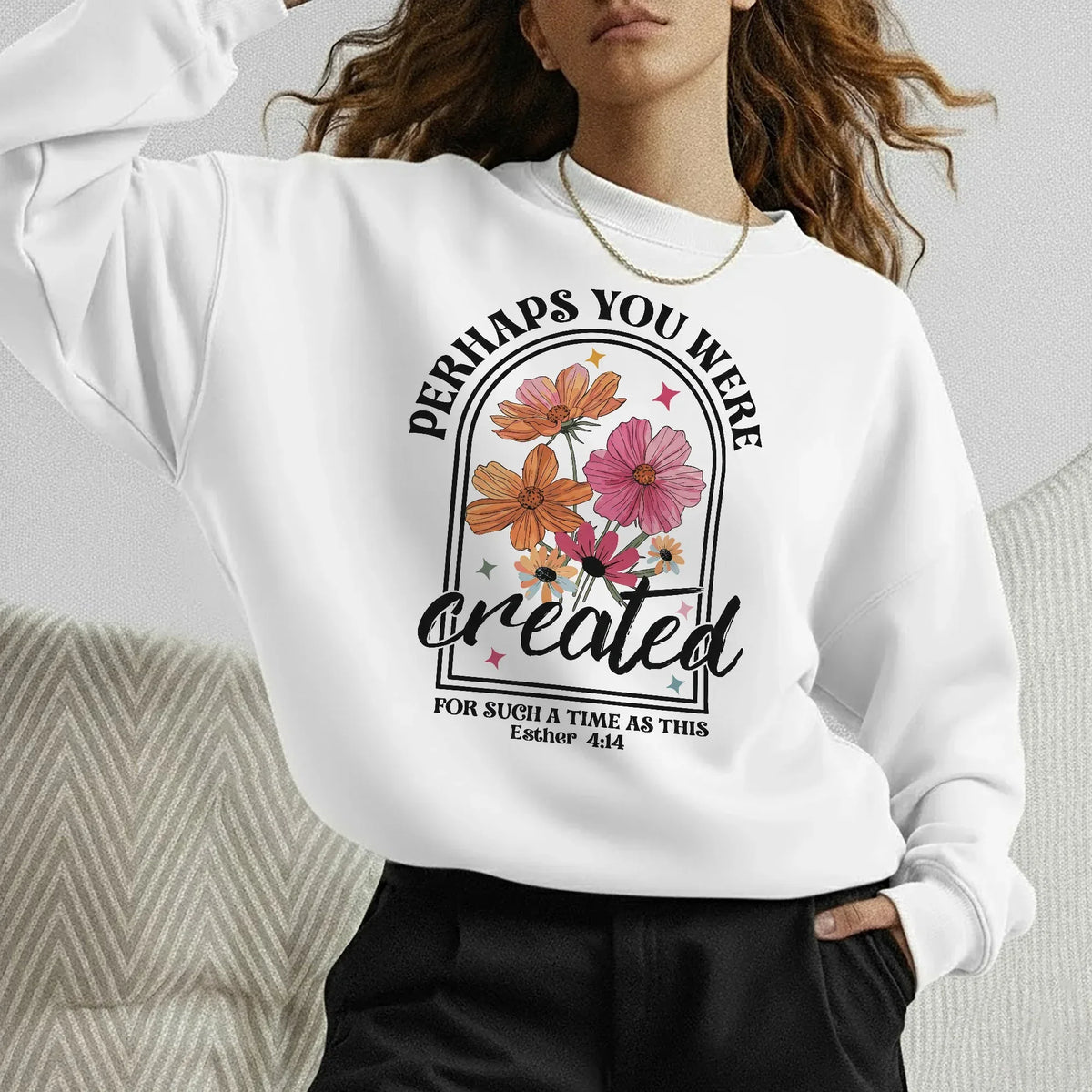 Perhaps You Were Created Floral Arch Design – Faith Floral – Unisex Tshirt / Hoodie / Sweatshirt - Faith Guided Life