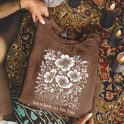 God Is Good All The Time Botanical Design – Faith Floral – Unisex Tshirt / Hoodie / Sweatshirt - Faith Guided Life
