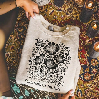 God Is Good All The Time Botanical Design – Faith Floral – Unisex Tshirt / Hoodie / Sweatshirt - Faith Guided Life