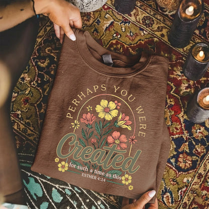 Perhaps You Were Created Floral Circle Design – Faith Floral – Unisex Tshirt / Hoodie / Sweatshirt - Faith Guided Life