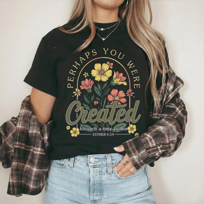 Perhaps You Were Created Floral Circle Design – Faith Floral – Unisex Tshirt / Hoodie / Sweatshirt - Faith Guided Life