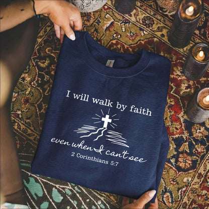 I Will Walk By Faith Even When I Can't See  – Walk by Faith – Unisex Tshirt / Hoodie / Sweatshirt