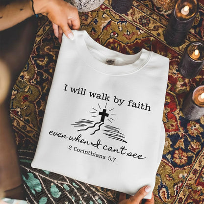 I Will Walk By Faith Even When I Can't See – Walk by Faith – Unisex Tshirt / Hoodie / Sweatshirt - Faith Guided Life
