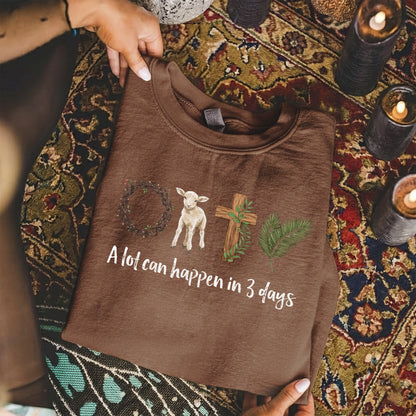 A Lot Can Happen In 3 Days – He is Risen – Unisex Tshirt / Hoodie / Sweatshirt