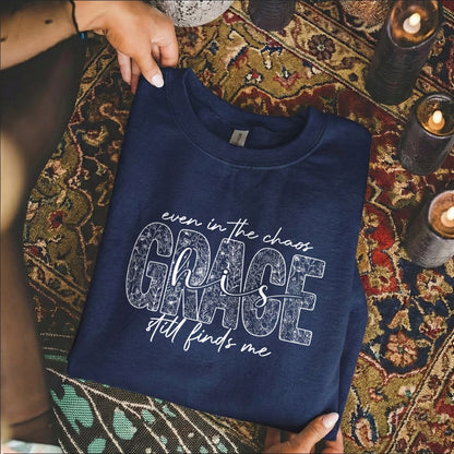 Even In The Chaos His Grace Still Finds Me Floral - Christian Pattern - Unisex Tshirt / Hoodie / Sweatshirt