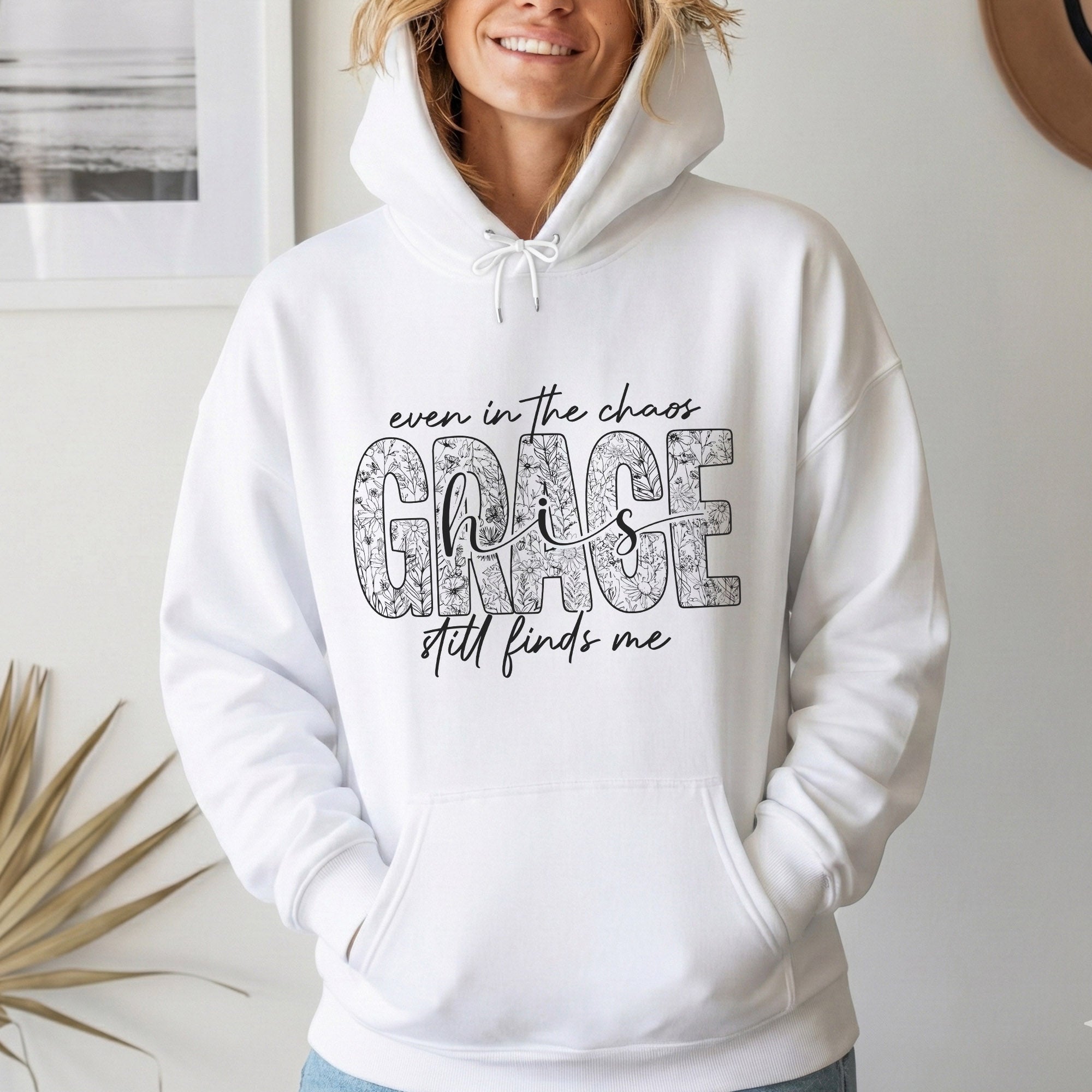Even In The Chaos His Grace Still Finds Me Floral - Christian Pattern - Unisex Tshirt / Hoodie / Sweatshirt